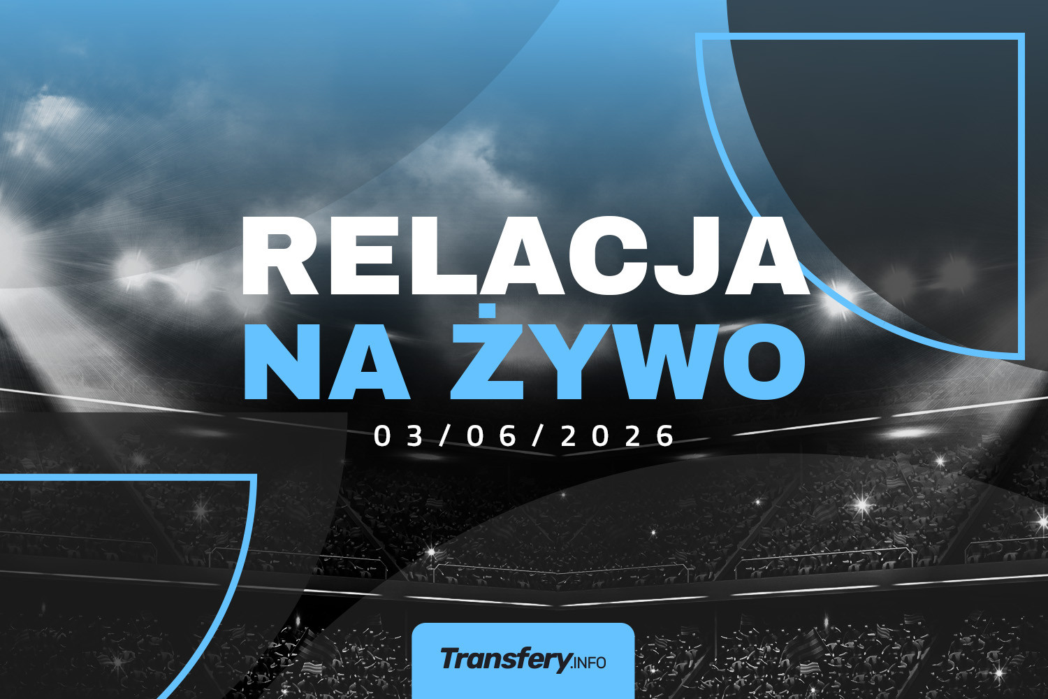 Transfery - Relacja na żywo [03/06/2026] | Transfery.info