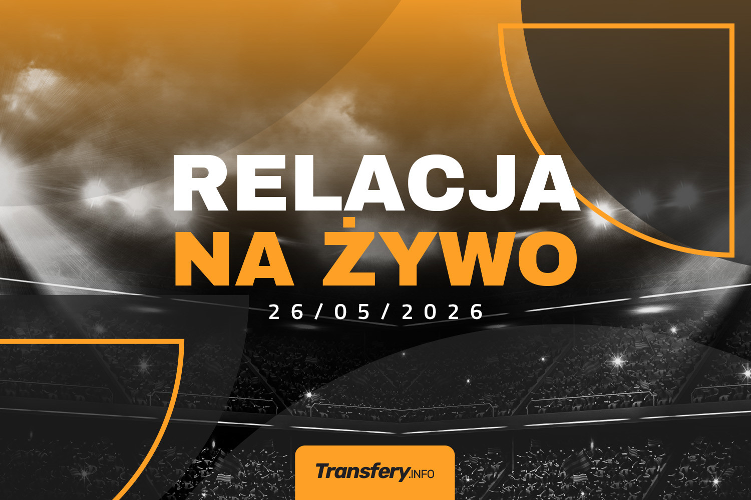 Transfery - Relacja na żywo [26/05/2026] | Transfery.info