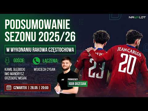 🔴 PODSUMOWANIE SEZONU 2025/2026 W WYKONANIU RAKOWA CZĘSTOCHOWA | 📞: WOJCIECH CYGAN